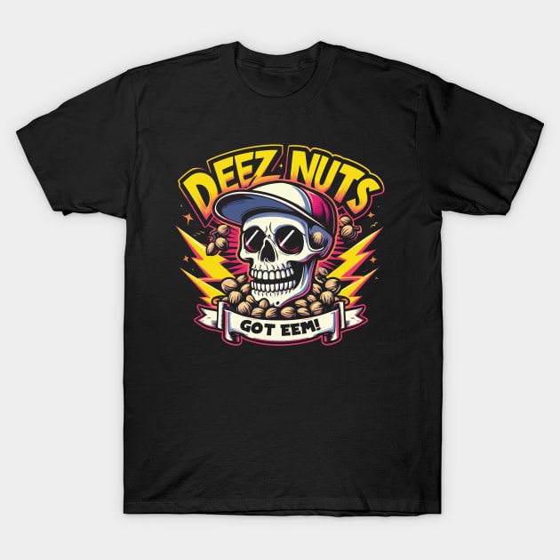 Deez Nuts Got Eem! Funny T-Shirt by Franstyas